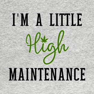 I'm A Little High Maintenance T-Shirt